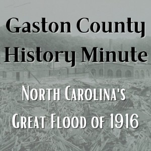 Gaston County History Minute - North Carolina's Great Flood of 1916