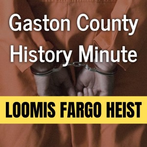 Gaston County History Minute -The Loomis Fargo Heist, 1997