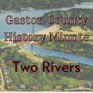 Gaston County History Minute - Two Rivers