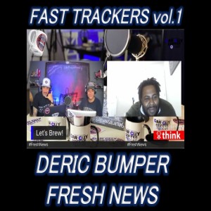 Fast Trackers - Vol. 1 - #FreshNews - Deric Bumper Sr - Upbus Podcast Host
