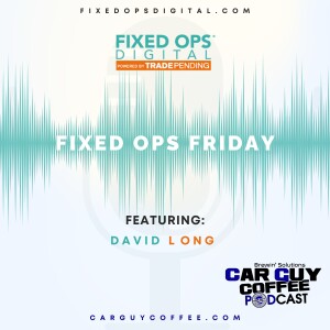 Car Guy Coffee & Fixed Ops Friday feat. David Long