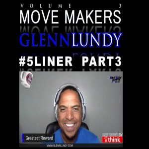 Move Makers - Vol. 3 - #5LIner pt 3 - Glenn Lundy - #RiseAndGrind/800% Club Creator
