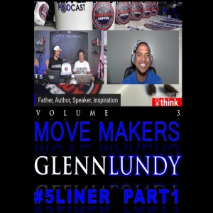 Move Makers - Vol. 3 - #5LIner pt 1 - Glenn Lundy - #RiseAndGrind/800% Club Creator