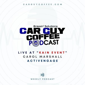 Car Guy Coffee Podcast Live at Kain Event Day 2 feat. Carol Marshall with ActivEngage