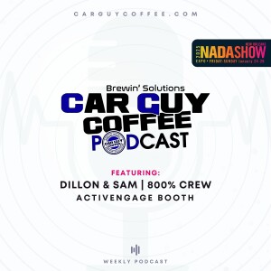 Car Guy Coffee Podcast NADA 2025 Edition - feat. Dillon & Sam w/ 800% at the ActivEngage Booth