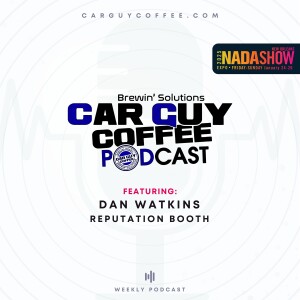 Car Guy Coffee Podcast NADA 2025 Edition - feat. Dan Watkins at the Reputation Booth