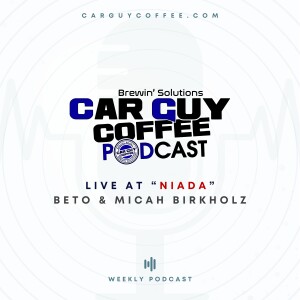 Car Guy Coffee Podcast Live at NIADA feat. Beto & Micah Birkholz