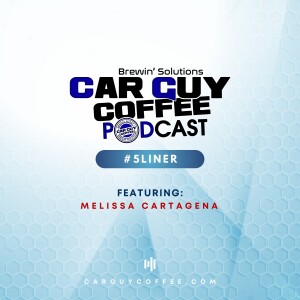 Car Guy Coffee Podcast #5Liner feat. Melissa Cartagena