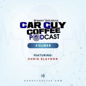 Car Guy Coffee Podcast #5Liner feat. featuring: Chris Slaydon w/ Dealer Blue Sky