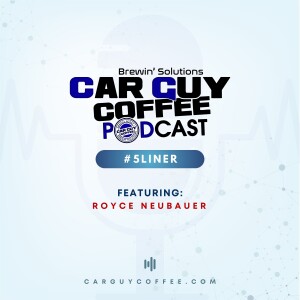 Car Guy Coffee Podcast #5Liner feat. featuring: Royce Neubauer from AHX