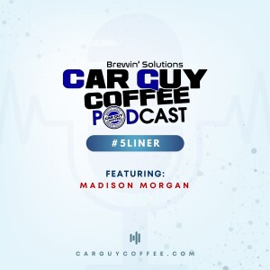 Car Guy Coffee Podcast #5Liner feat. featuring: Madison Morgan