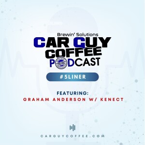 Car Guy Coffee Podcast #5Liner feat. featuring: Graham Anderson w/ Kenect