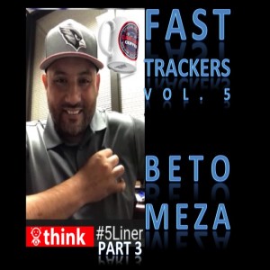 Fast Trackers - Vol. 5 - #5Liner pt. 3 - Beto Meza - GM - El Paso Auto Center