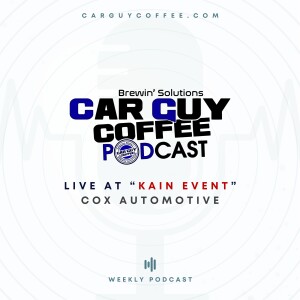 Car Guy Coffee Podcast Live at Kain Event Day 2 feat. The Cox Automotive Crew