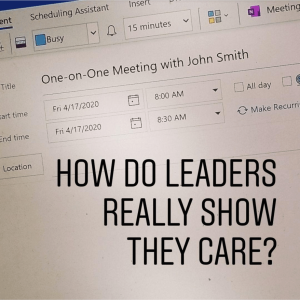 E49:  How do leaders REALLY show they care?
