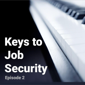 E55:  Part 2 of Keys to Job Security