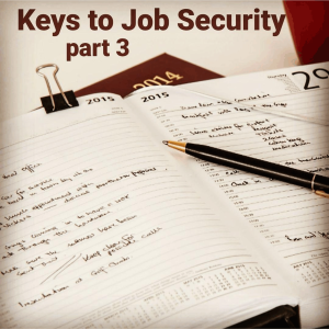 E56:  Part 3 of Keys to Job Security in Uncertain Times