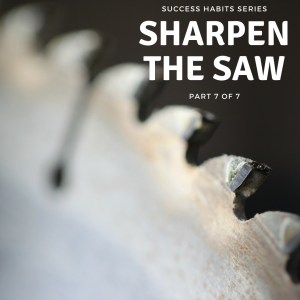 E70: Sharpen the Saw - Part 7 of 7 in Success Habits Series