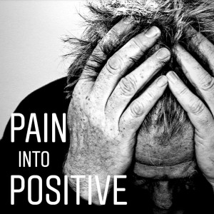 E62 - Turning Pain into Positive