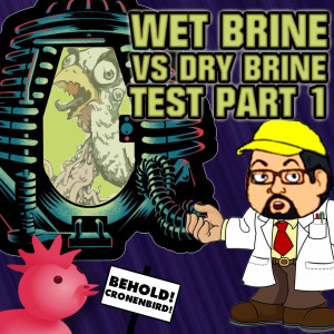 C.W.J. Episode Review - Wet Brine Vs Dry Brine Test Part 1