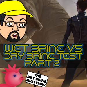 C.W.J. Episode Review - Wet Brine Vs Dry Brine Part Two
