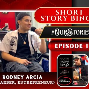 Short Story Bingo - #OurStories Episode 11 - Rodney Arcia (Barber, Entrpreneur)