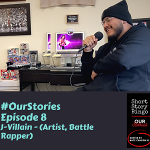 Short Story Bingo - #OurStories Episode 8 - J-Villain (Artist, Battle Rapper)