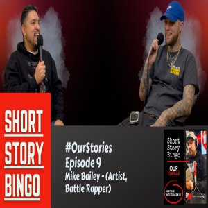 Short Story Bingo - #OurStories Episode 9 - Mike Bailey (Artist, Battle Rapper)