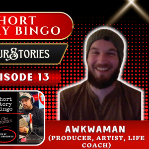 Short Story Bingo - #OurStories Episode 13 - Awkwaman (Producer, Artist, Life Coach)