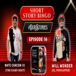 Short Story Bingo - #OurStories Episode 16 -  @TheWillWonderPod   -  (DJ, Podcaster)
