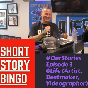 Short Story Bingo - #OurStories Episode 3 - GLife (Artist, Beatmaker, Videographer)