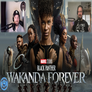 Black Panther: Wakanda Forever | Review and Spoiler Talk
