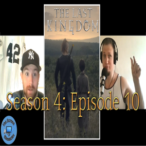 The Last Kingdom: Season 4 | Episode 10 Recap and Spoiler Talk