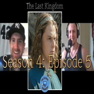 The Last Kingdom: Season 4 | Episode 5 Recap and Spoiler Talk