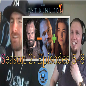 The Last Kingdom: Season 2 | Episodes 5-8 Recap and Spoiler Talk