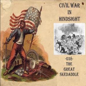 Civil War in Hindsight - 038 - The Great Skedaddle