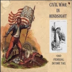 Civil War in Hindsight - 040 - Federal Income Tax