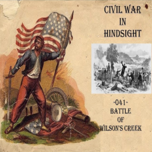 Civil War in Hindsight - 041 - Battle of Wilsons Creek