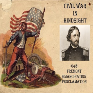 Civil War in Hindsight - 044 - Fremont Emancipation Proclimation