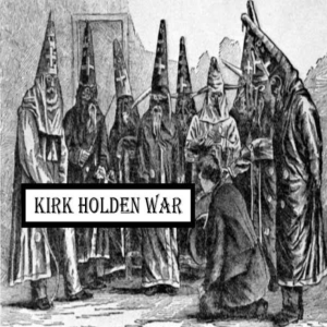 Kirk-Holden War - Fight against the KKK