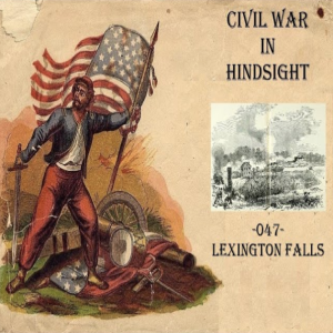 Civil War in Hindsight - 047 - Lexington Falls