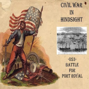 Civil War in Hindsight - 053 - Battle for Port Royal
