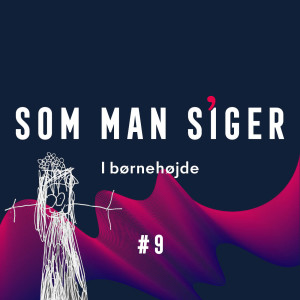 Som man siger - i børnehøjde #9