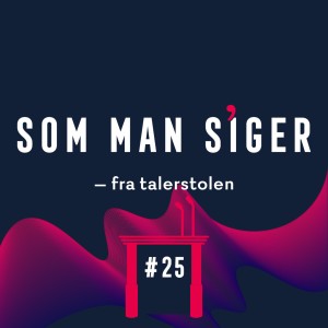 Som man siger - fra talerstolen #25