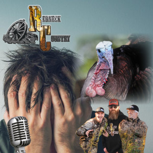 Redneck Country Podcast – Season 2 - Episode 20 – Turkey Tribulations - Frustrated Yet??