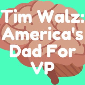 Tim Walz: America's Dad For VP