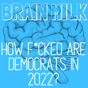 How F*cked Are Democrats In 2022?
