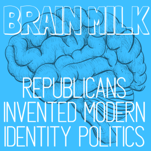 Republicans Invented Modern Identity Politics