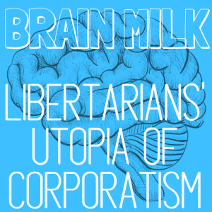 Libertarians' Utopia Of Corporatism