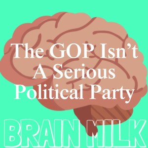 The GOP Isn’t A Serious Political Party
